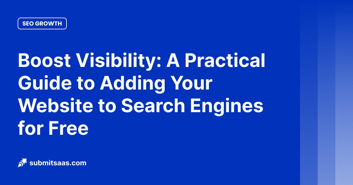 Boost Visibility: A Practical Guide to Adding Your Website to Search Engines for Free