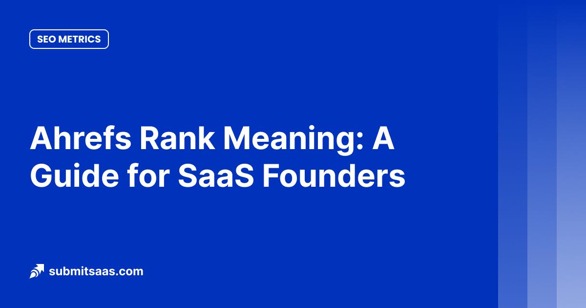 Ahrefs Rank Meaning: A Guide for SaaS Founders