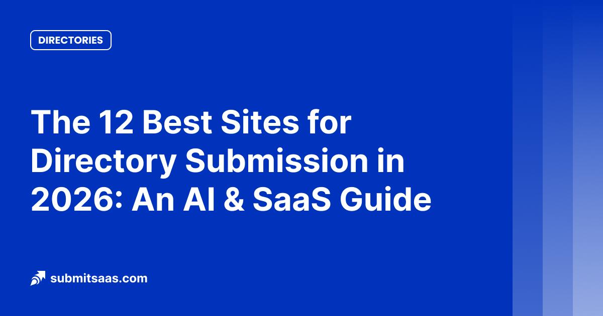 The 12 Best Sites for Directory Submission in 2026: An AI & SaaS Guide