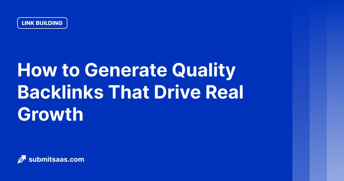 How to Generate Quality Backlinks That Drive Real Growth