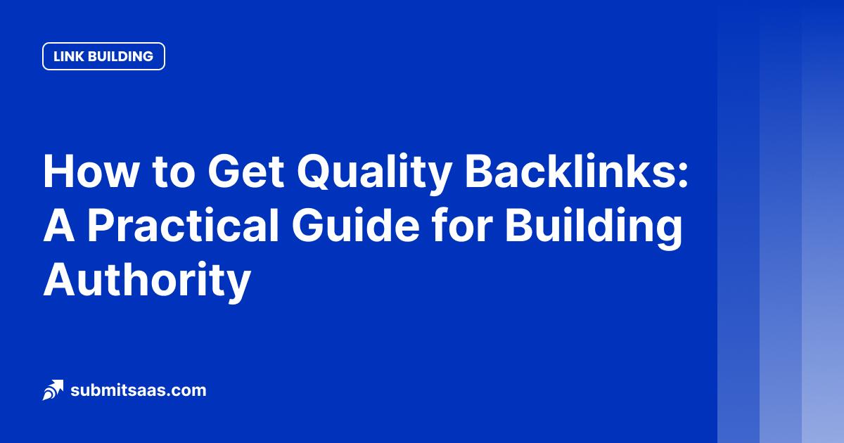 How to Get Quality Backlinks: A Practical Guide for Building Authority