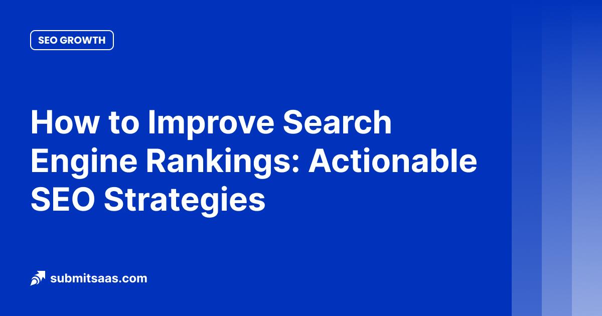 How to Improve Search Engine Rankings: Actionable SEO Strategies