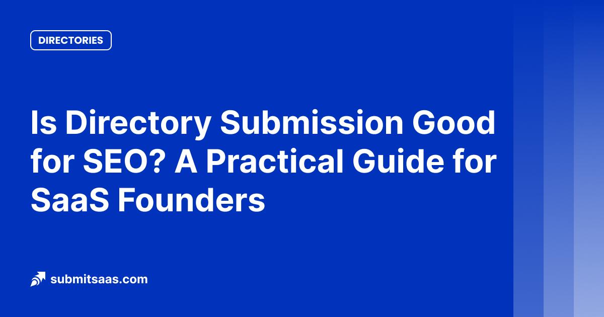 Is Directory Submission Good for SEO? A Practical Guide for SaaS Founders