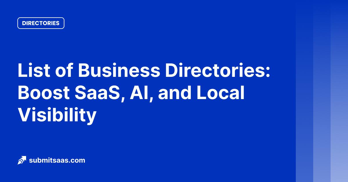 List of Business Directories: Boost SaaS, AI, and Local Visibility