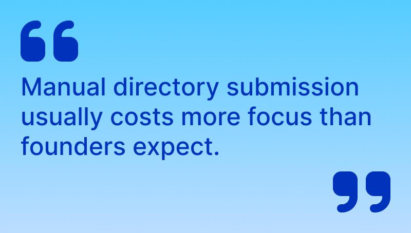 Manual directory submission usually costs more focus than founders expect.