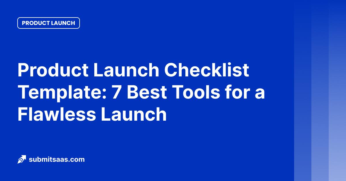 Product Launch Checklist Template: 7 Best Tools for a Flawless Launch
