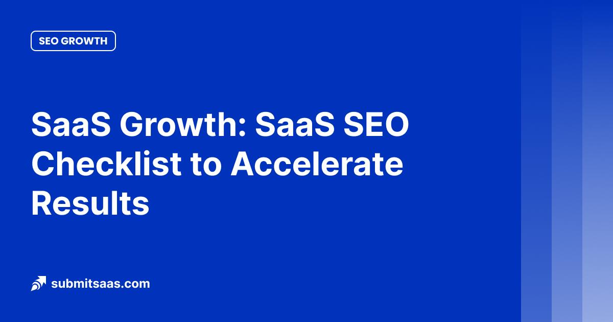 SaaS Growth: SaaS SEO Checklist to Accelerate Results