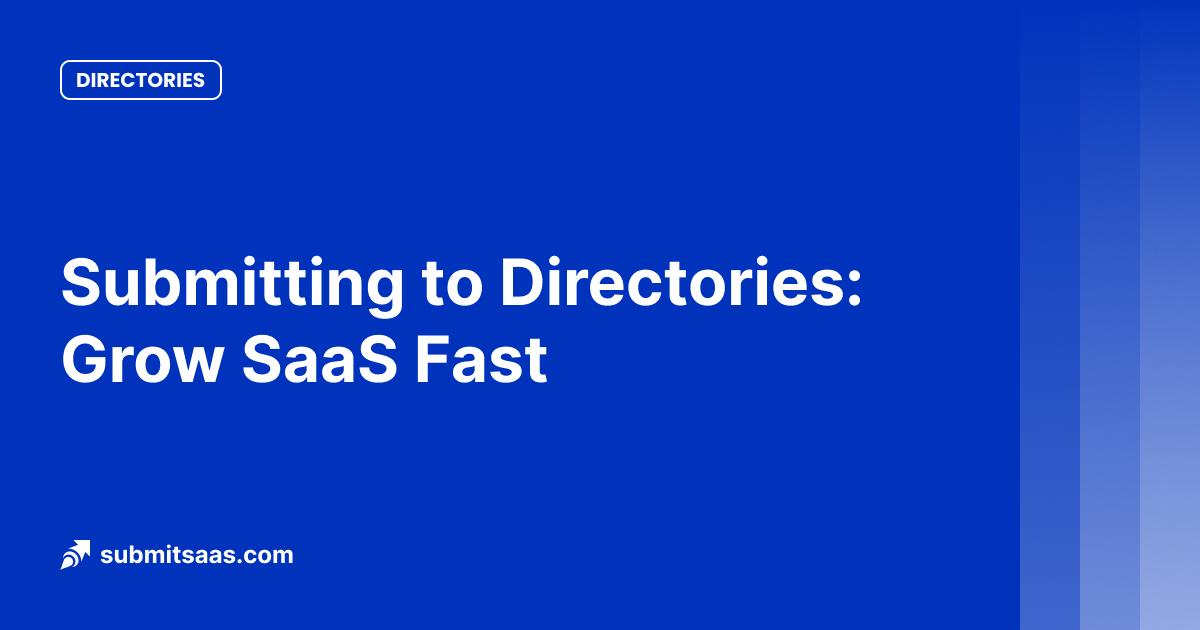 Submitting to Directories: Grow SaaS Fast