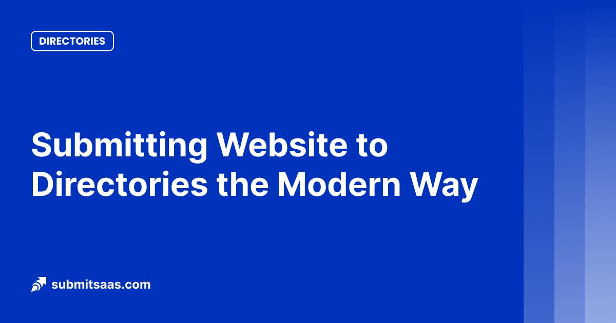 Submitting Website to Directories the Modern Way